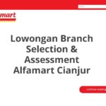 Lowongan Branch Selection & Assessment Alfamart Cianjur