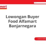 Lowongan Buyer Food Alfamart Banjarnegara