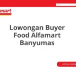 Lowongan Buyer Food Alfamart Banyumas