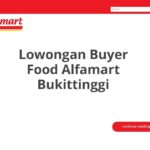 Lowongan Buyer Food Alfamart Bukittinggi