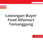 Lowongan Buyer Food Alfamart Temanggung