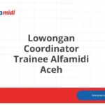 Lowongan Coordinator Trainee Alfamidi Aceh