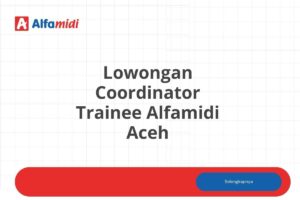 Lowongan Coordinator Trainee Alfamidi Aceh