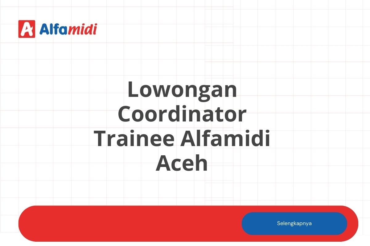 Lowongan Coordinator Trainee Alfamidi Aceh