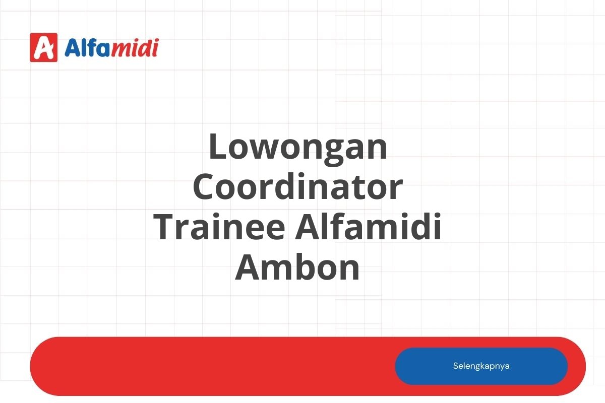 Lowongan Coordinator Trainee Alfamidi Ambon