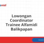 Lowongan Coordinator Trainee Alfamidi Balikpapan