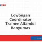 Lowongan Coordinator Trainee Alfamidi Banyumas