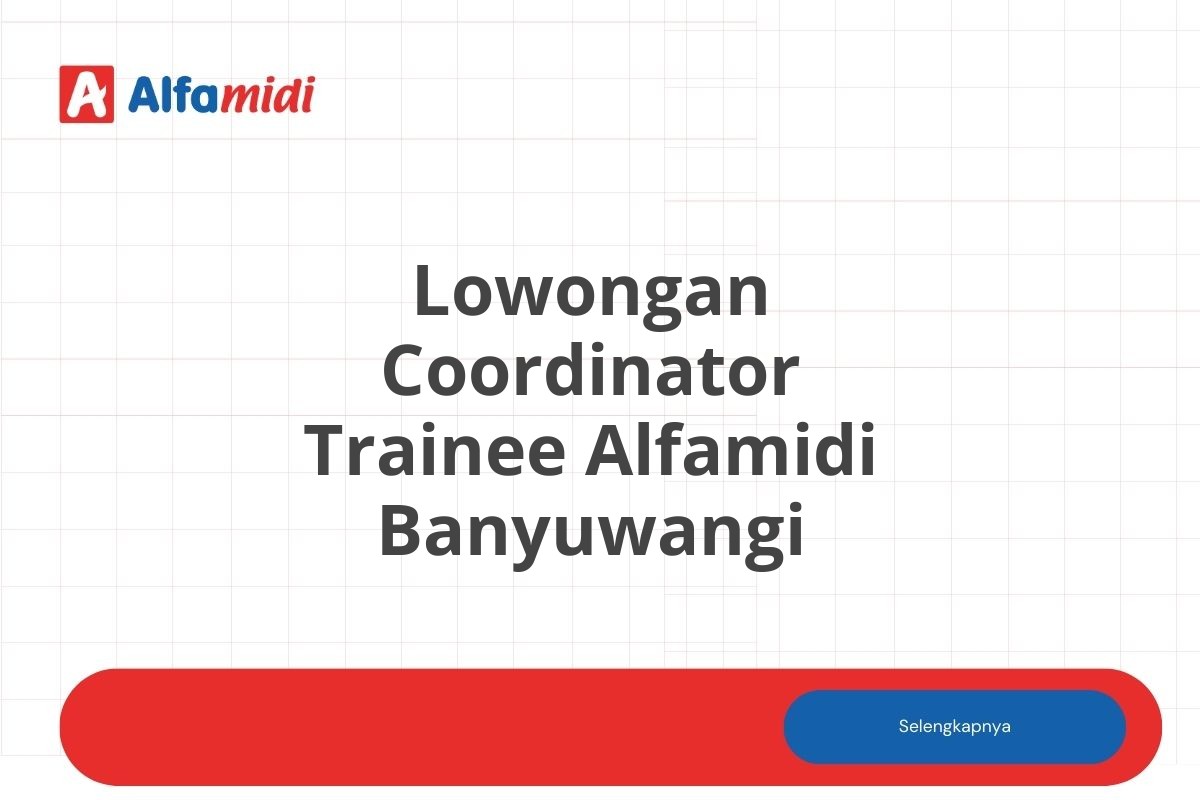 Lowongan Coordinator Trainee Alfamidi Banyuwangi