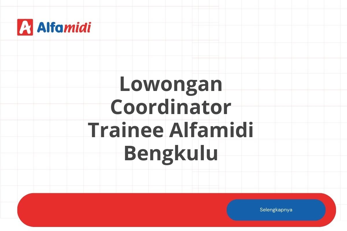 Lowongan Coordinator Trainee Alfamidi Bengkulu