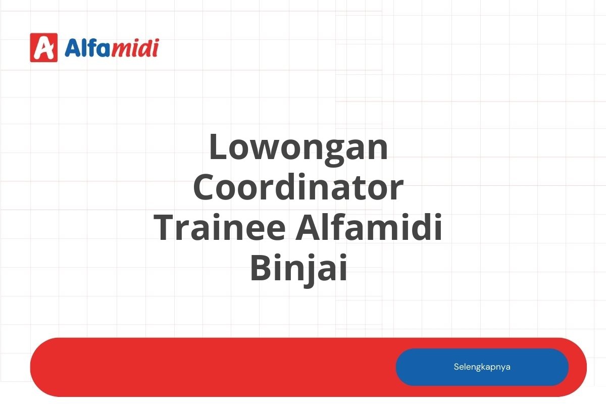 Lowongan Coordinator Trainee Alfamidi Binjai