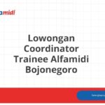 Lowongan Coordinator Trainee Alfamidi Bojonegoro