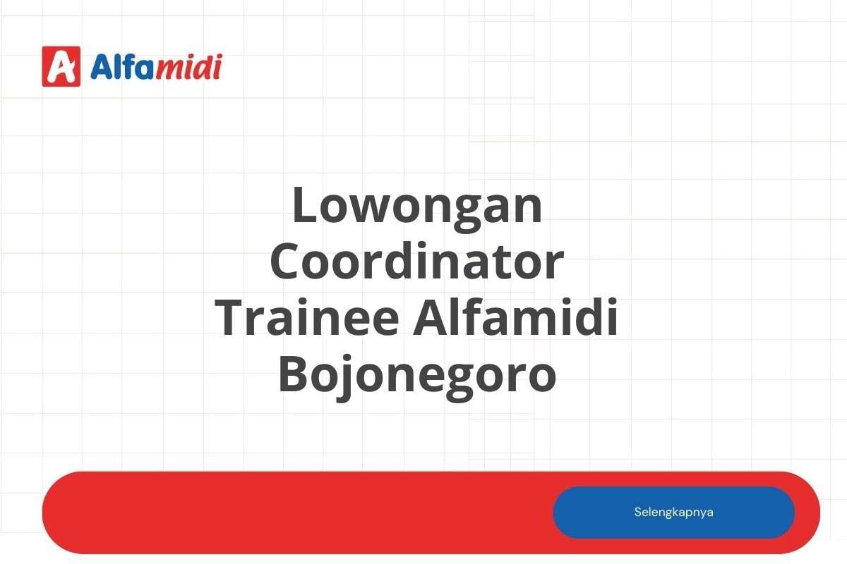 Lowongan Coordinator Trainee Alfamidi Bojonegoro