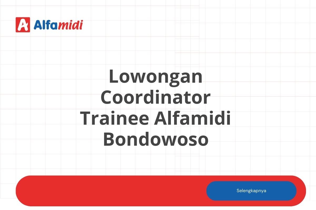 Lowongan Coordinator Trainee Alfamidi Bondowoso