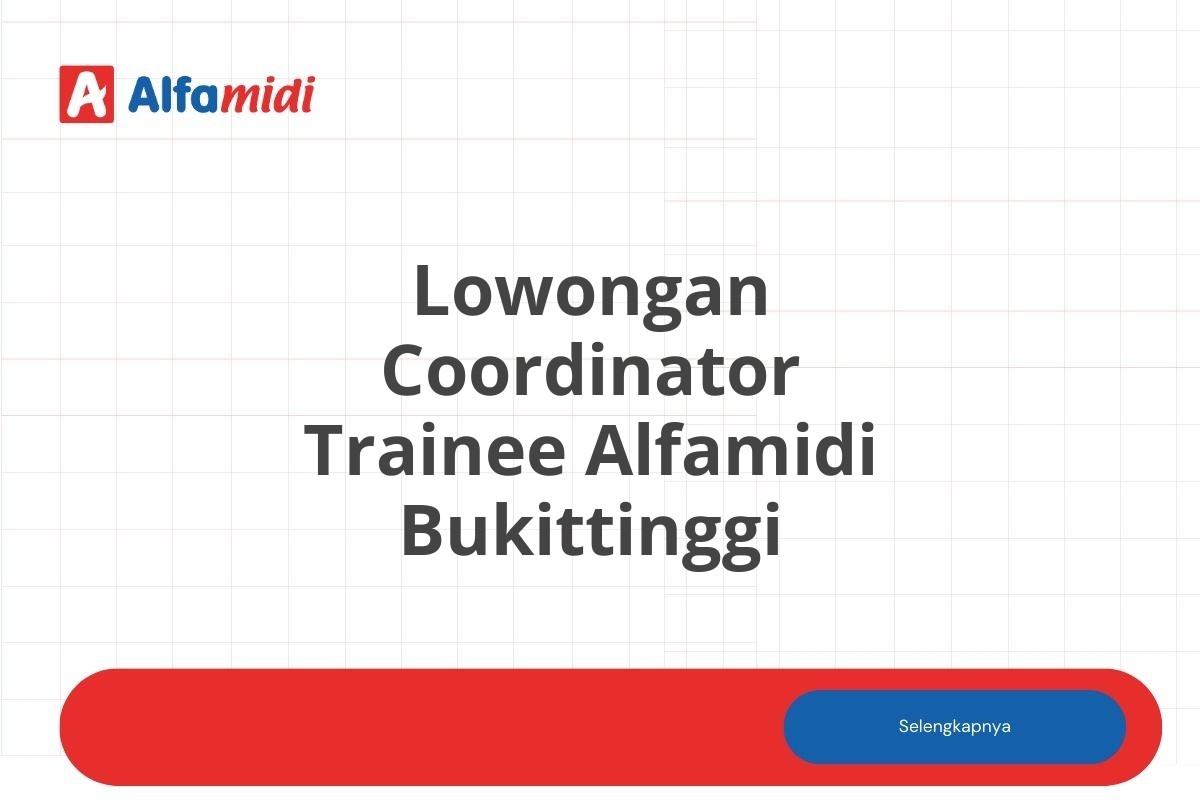 Lowongan Coordinator Trainee Alfamidi Bukittinggi