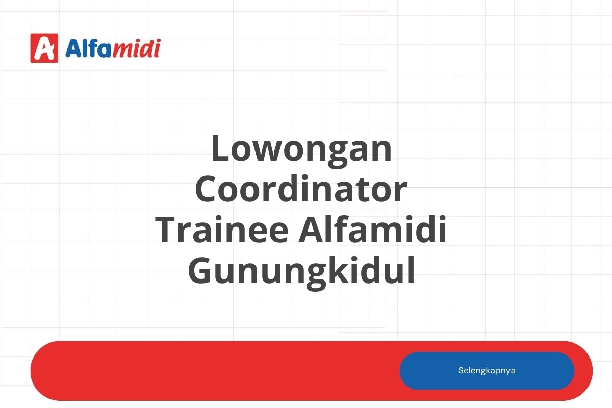 Lowongan Coordinator Trainee Alfamidi Gunungkidul