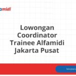 Lowongan Coordinator Trainee Alfamidi Jakarta Pusat