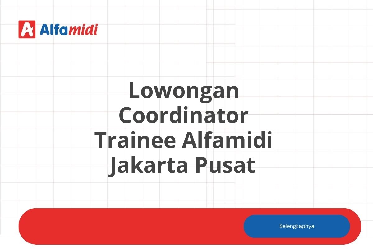 Lowongan Coordinator Trainee Alfamidi Jakarta Pusat