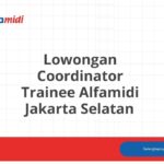 Lowongan Coordinator Trainee Alfamidi Jakarta Selatan