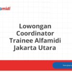 Lowongan Coordinator Trainee Alfamidi Jakarta Utara