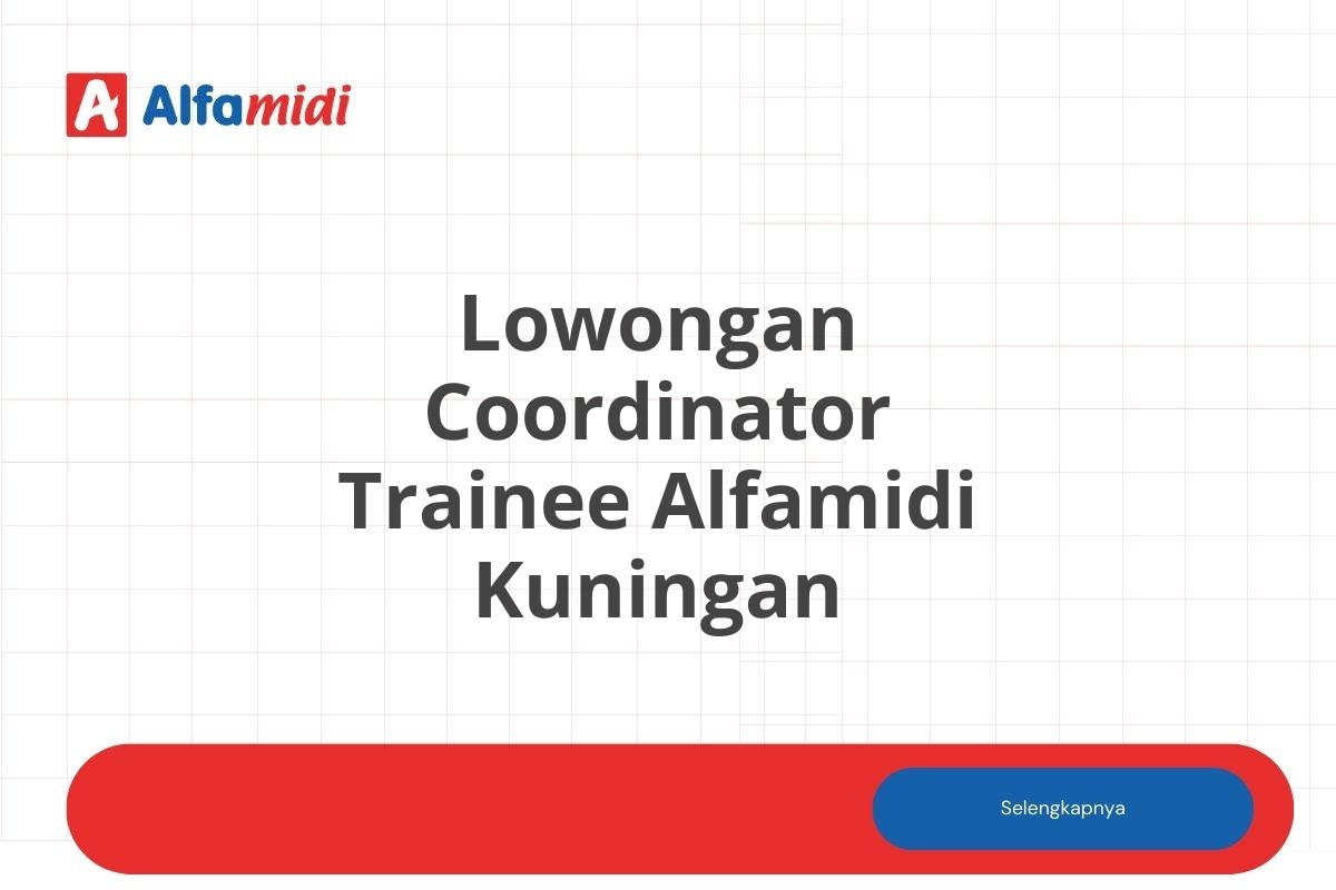 Lowongan Coordinator Trainee Alfamidi Kuningan