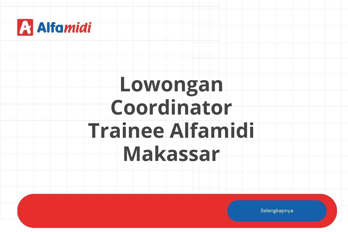 Lowongan Coordinator Trainee Alfamidi Makassar