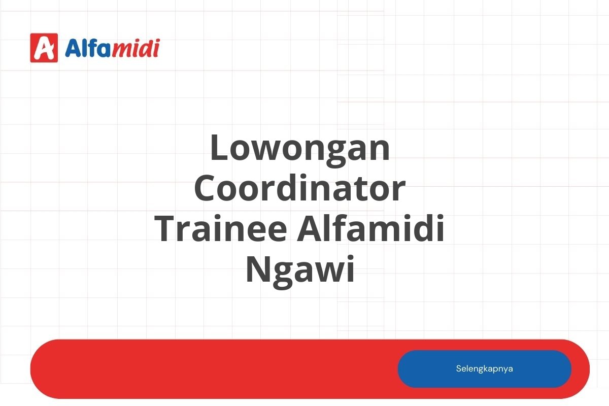 Lowongan Coordinator Trainee Alfamidi Ngawi