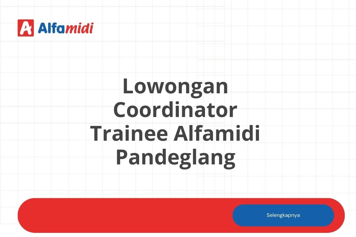 Lowongan Coordinator Trainee Alfamidi Pandeglang