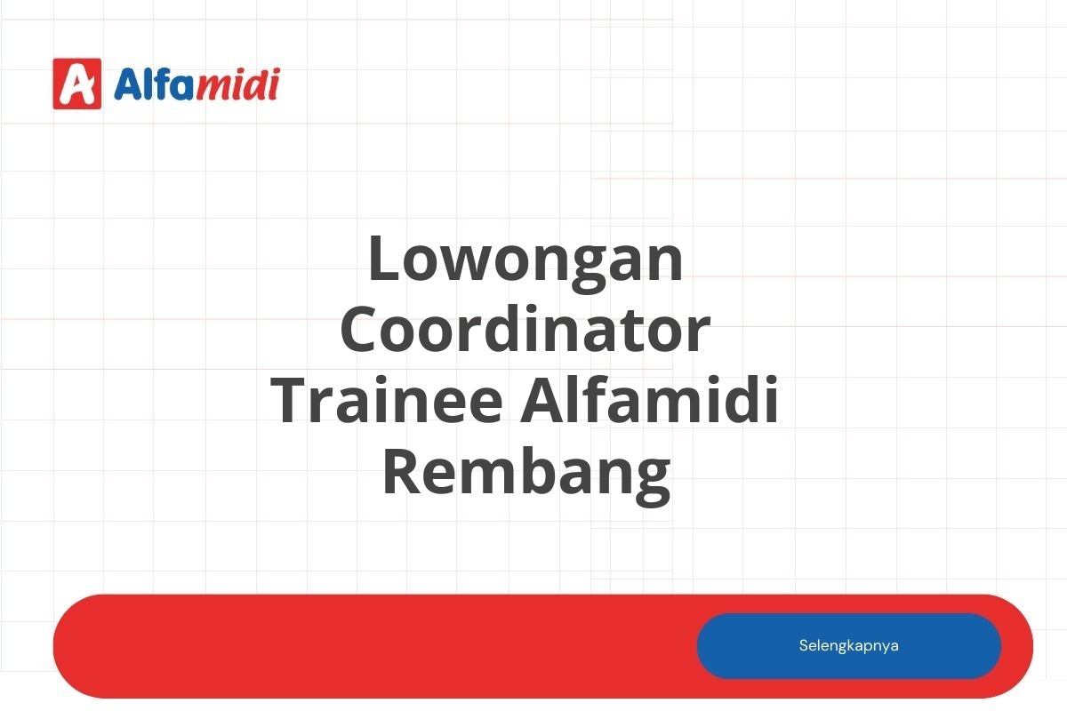 Lowongan Coordinator Trainee Alfamidi Rembang