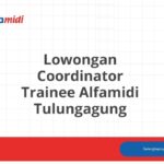 Lowongan Coordinator Trainee Alfamidi Tulungagung