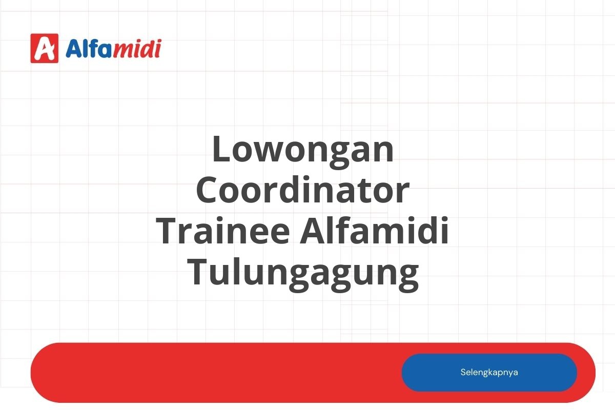 Lowongan Coordinator Trainee Alfamidi Tulungagung