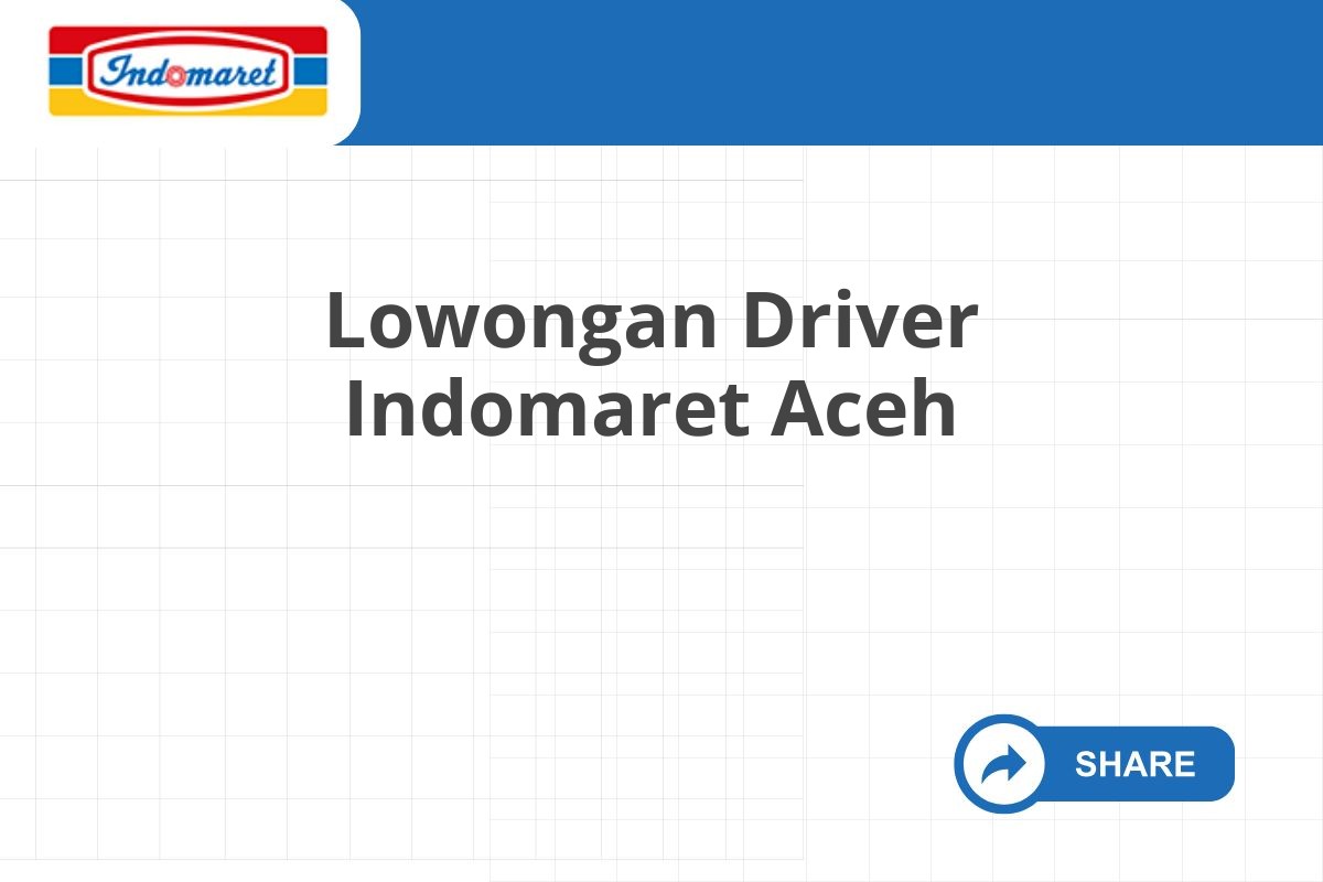 Lowongan Driver Indomaret Aceh