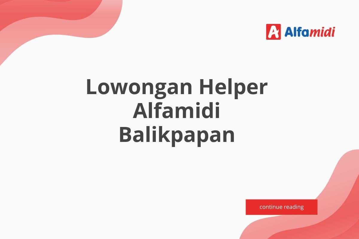 Lowongan Helper Alfamidi Balikpapan