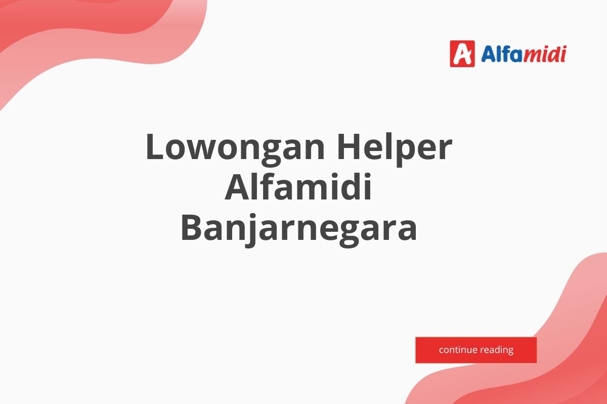 Lowongan Helper Alfamidi Banjarnegara