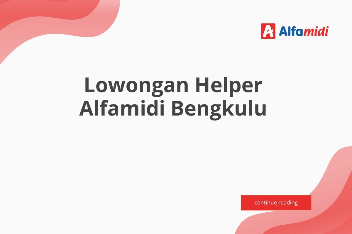 Lowongan Helper Alfamidi Bengkulu