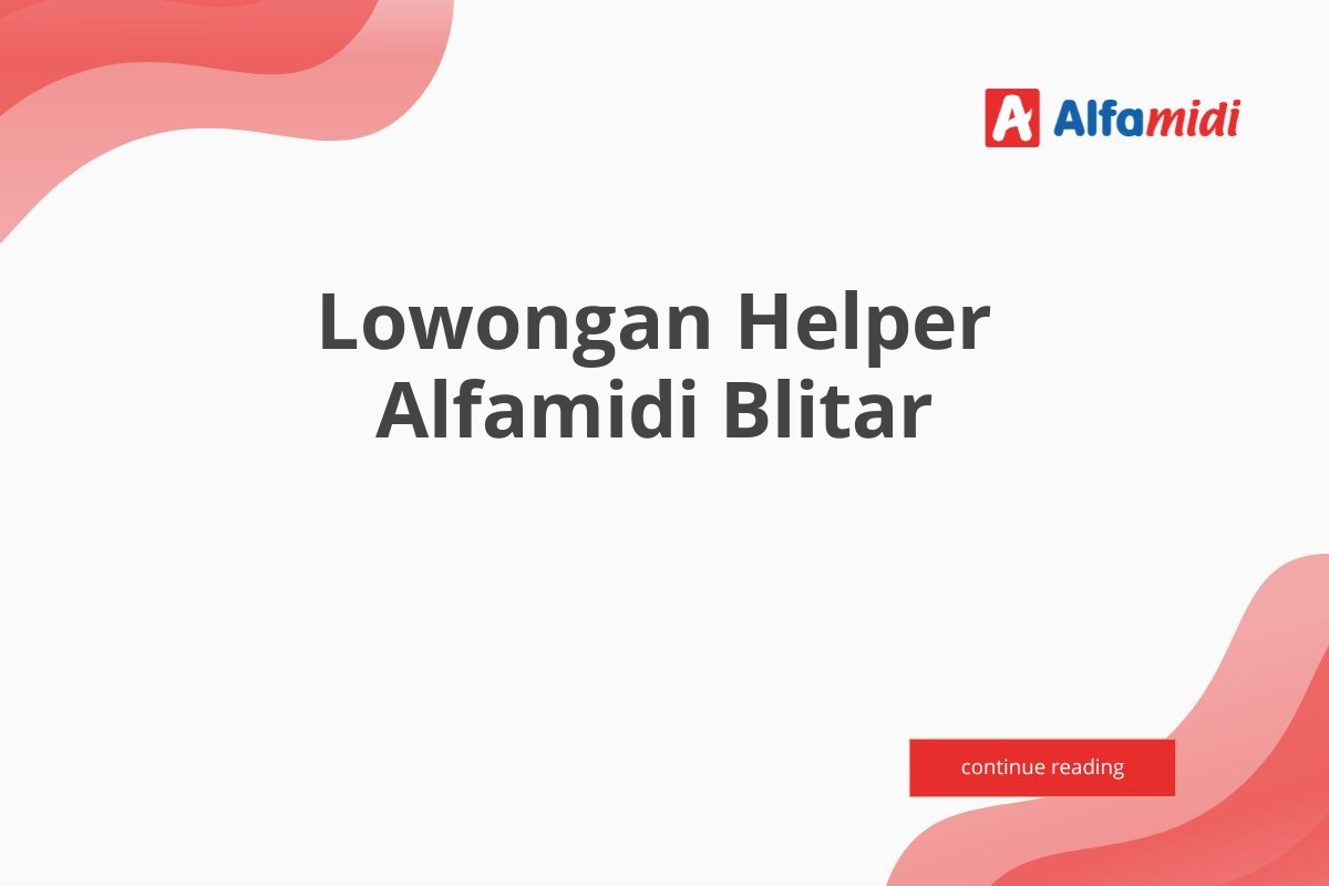 Lowongan Helper Alfamidi Blitar