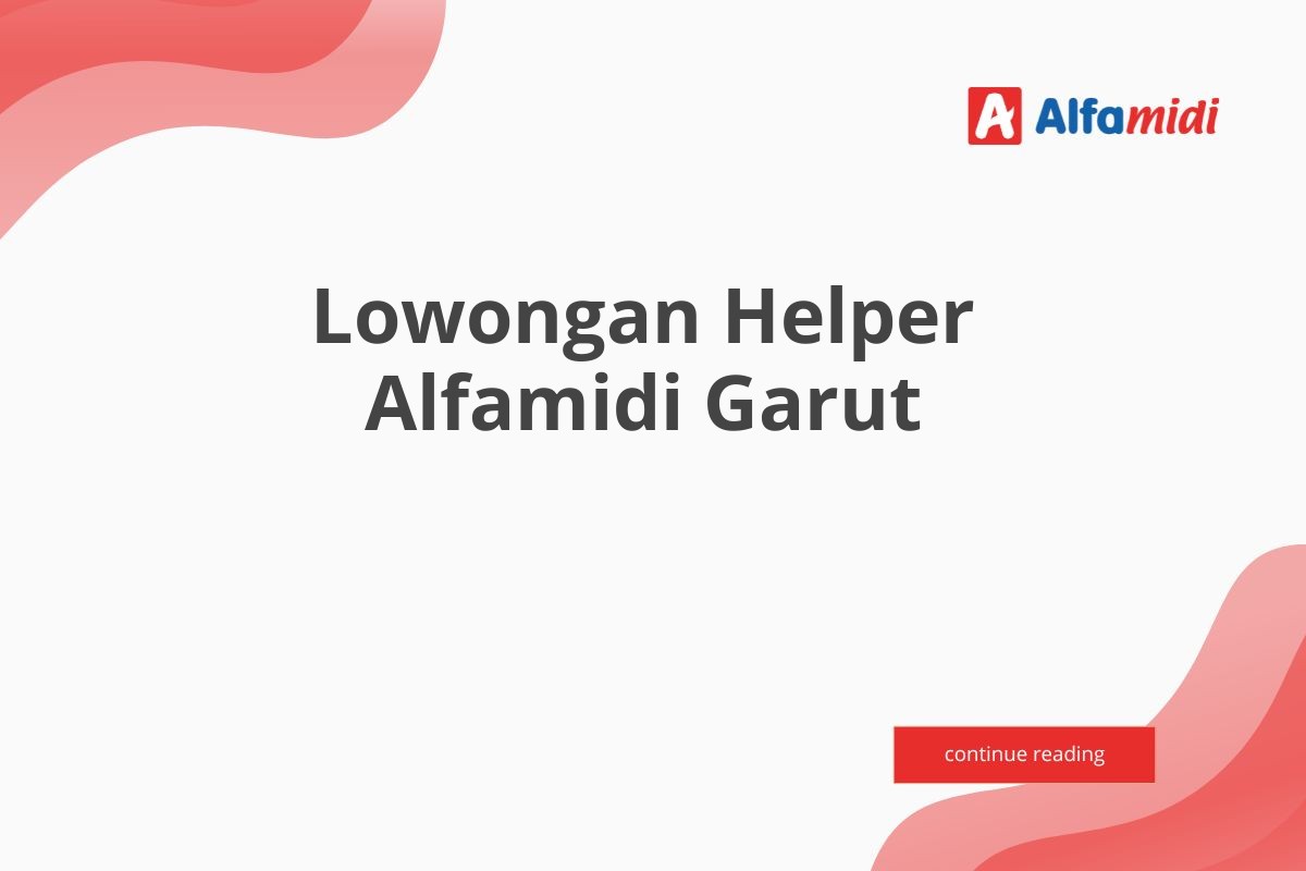 Lowongan Helper Alfamidi Garut