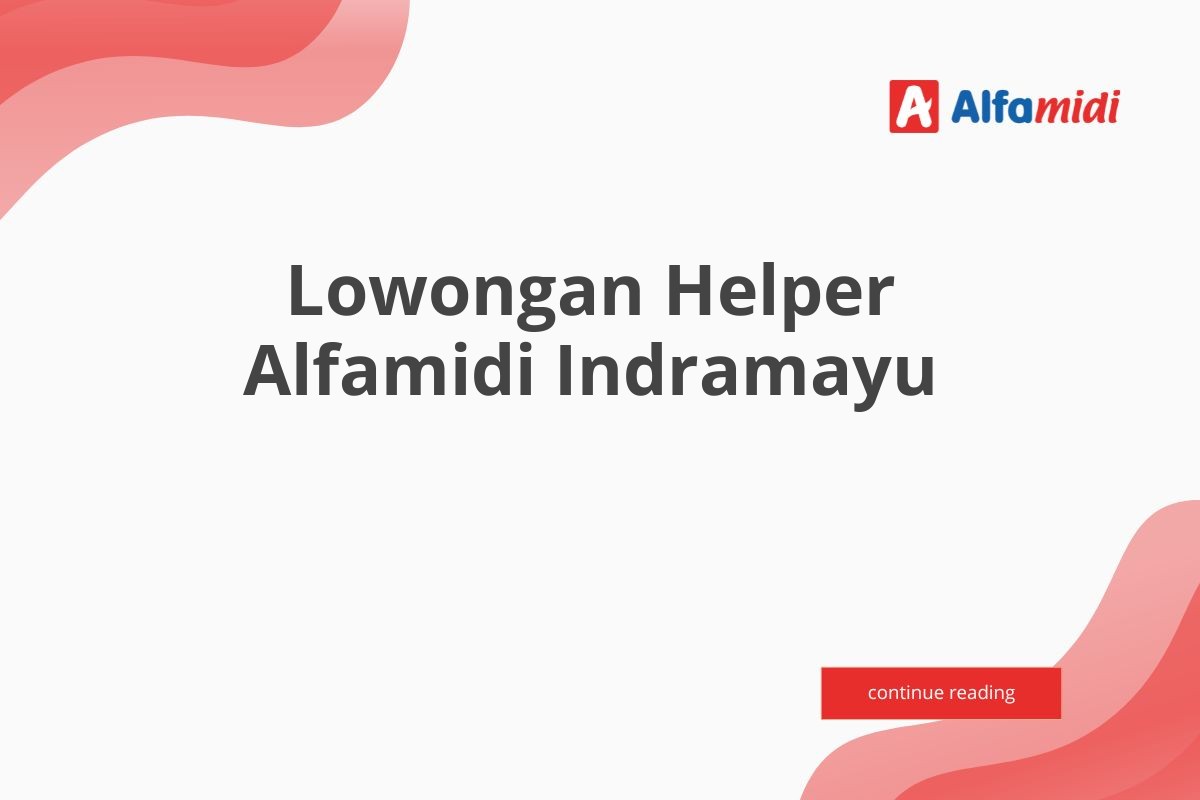 Lowongan Helper Alfamidi Indramayu