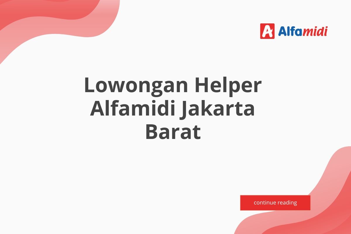 Lowongan Helper Alfamidi Jakarta Barat