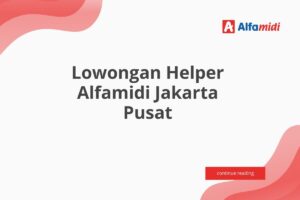 Lowongan Helper Alfamidi Jakarta Pusat