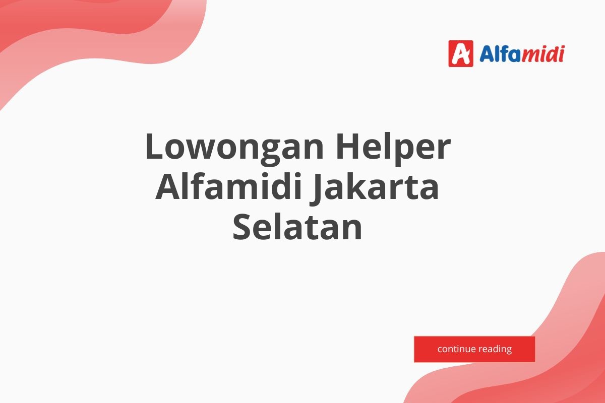 Lowongan Helper Alfamidi Jakarta Selatan