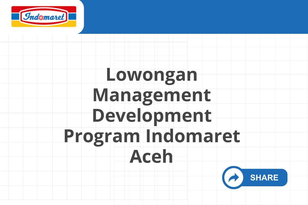 Lowongan Management Development Program Indomaret Aceh