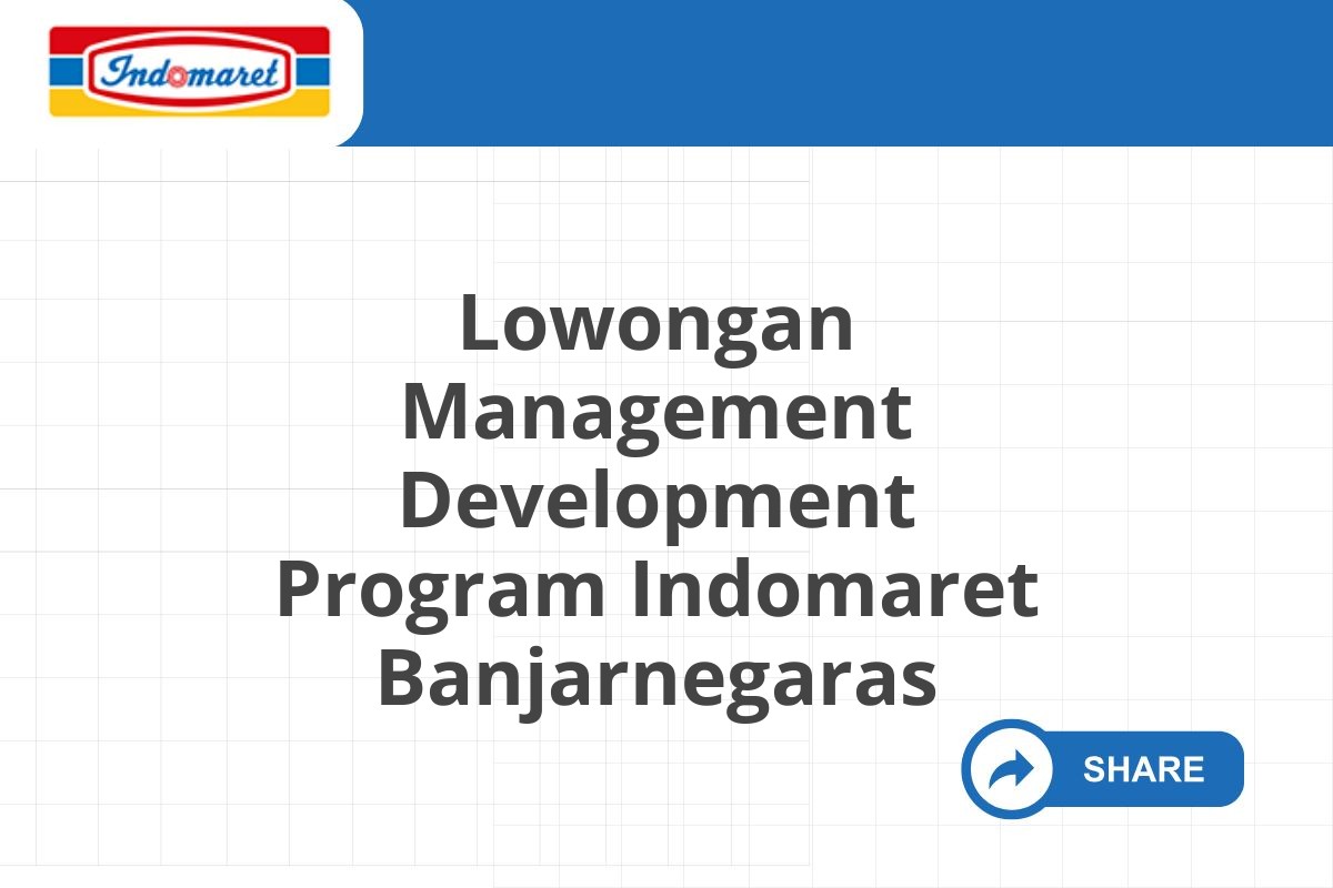 Lowongan Management Development Program Indomaret Banjarnegaras