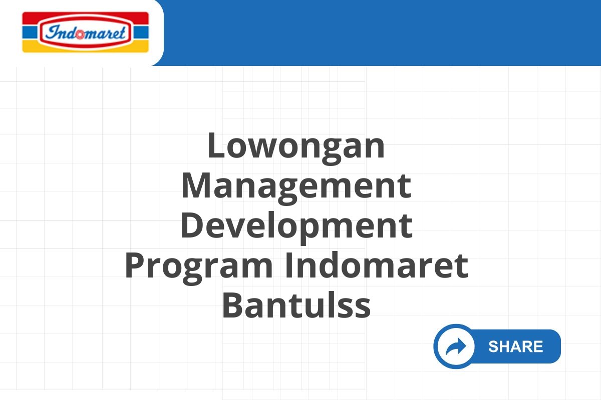 Lowongan Management Development Program Indomaret Bantulss