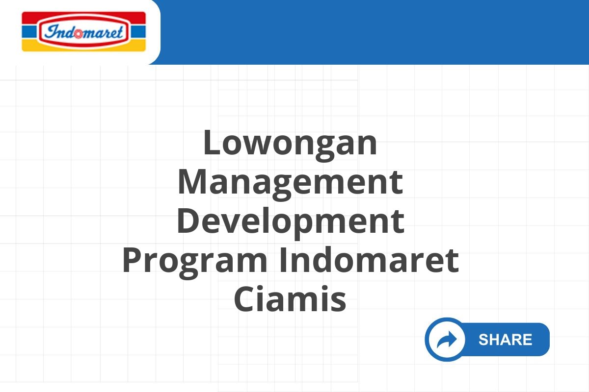 Lowongan Management Development Program Indomaret Ciamis