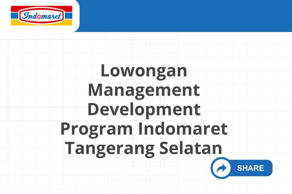 Lowongan Management Development Program Indomaret Tangerang Selatan