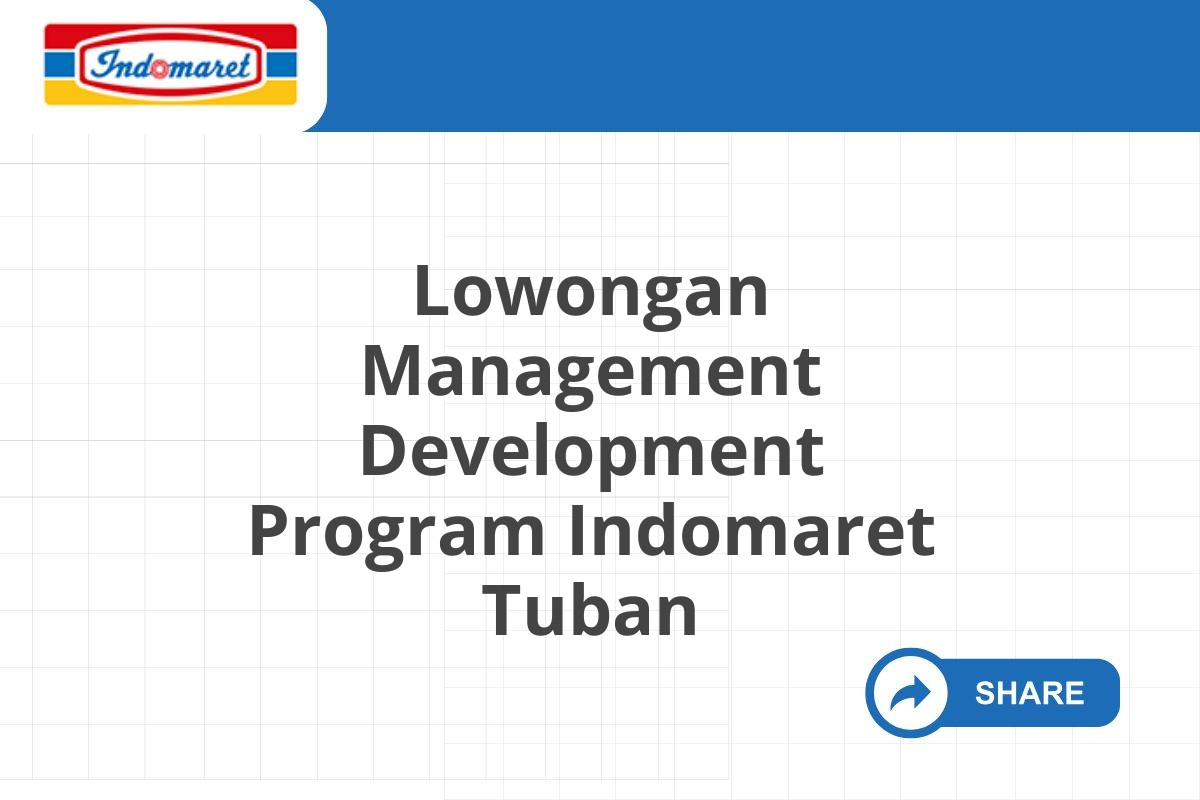 Lowongan Management Development Program Indomaret Tuban