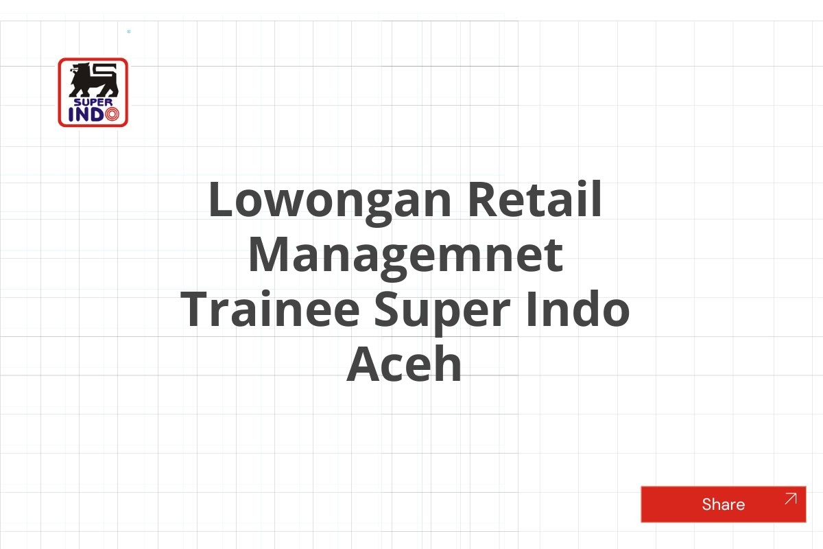 Lowongan Retail Managemnet Trainee Super Indo Aceh