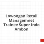 Lowongan Retail Managemnet Trainee Super Indo Ambon