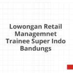 Lowongan Retail Managemnet Trainee Super Indo Bandungs