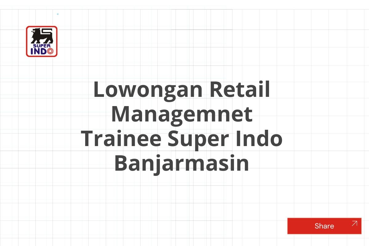 Lowongan Retail Managemnet Trainee Super Indo Banjarmasin